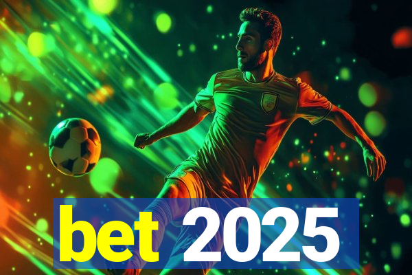bet 2025